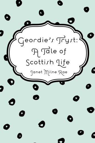 Geordie's Tryst: A Tale of Scottish Life